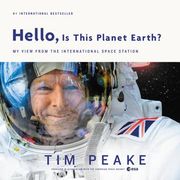 Hello, is This Planet Earth? My View From the International Space Station (en Inglés)