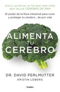 Alimenta tu Cerebro: El Poder de la Flora Intestinal Para Curar y Proteger tu Cerebro. De por Vida (Alimentación Saludable)