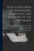 Selections From the Admissions, Assertions and Evasions of the Witnesses (en Inglés)