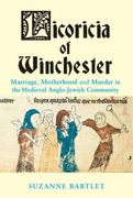 Licoricia of Winchester: Marriage, Motherhood and Murder in the Medieval Anglo-Jewish Community (Parkes-Wiener Series on Jewish Studies)