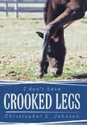 I Don't Have Crooked Legs - Johnson, Christopher L. - WestBow Press