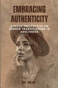 Embracing Authenticity: A Fresh Perspective on Gender Transitioning in Adulthood (en Inglés)
