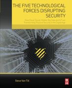 The Five Technological Forces Disrupting Security: How Cloud, Social, Mobile, big Data and iot are Transforming Physical Security in the Digital age (en Inglés)