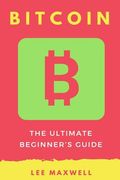 Bitcoin: The Ultimate Beginner's Guide