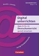 Digital Unterrichten: Apps & co. Im Deutschunterricht Gezielt Einsetzen - Klasse 5-10: Fertige Stundenentwürfe. Kopiervorlagen (en Alemán)