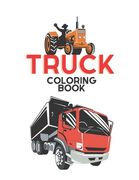 Truck Coloring Book: Kids Coloring Book with Monster Trucks, Fire Trucks, Dump Trucks, Garbage Trucks. For Toddlers, Preschoolers, Ages 2-4 (en Inglés)
