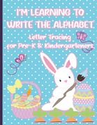 I'm Learning to Write the Alphabet: Letter Tracing for Pre-K and Kindergarteners for Easter (en Inglés)
