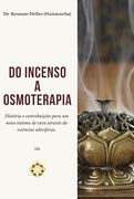 Livro do Incenso a Osmoterapia Historia e Contribuicoes Para um Novo Sistema de Cura Atrav