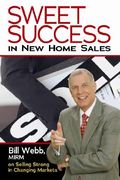 sweet success in new home sales: bill webb, mirm, on selling strong in changing markets