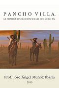 Pancho Villa. La Primera Revolucion Social del Siglo xx
