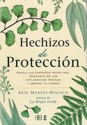 Hechizos de Proteccion - Anula las Energías Negativas, Deshazte de las Influencias Toxicas y Abraza tu Poder