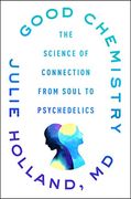 Good Chemistry: The Science of Connection, From Soul to Psychedelics (en Inglés)
