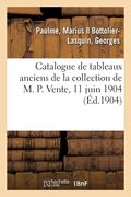 Catalogue de Tableaux Anciens Des Écoles Anglaise, Espagnole, Flamande, Française Et Hollandaise: Objets Divers de la Collection de M. P. Vente, 11 Ju (en Francés)