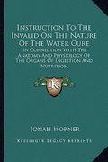 instruction to the invalid on the nature of the water cure: in connection with the anatomy and physiology of the organs of digestion and nutrition (en Inglés)