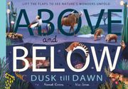 Above and Below: Dusk Till Dawn: Lift the Flaps to see Nature'S Wonders Unfold (en Inglés)