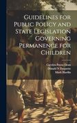 Guidelines for Public Policy and State Legislation Governing Permanence for Children (en Inglés)
