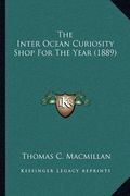 the inter ocean curiosity shop for the year (1889) (en Inglés)