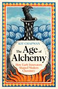 The Age of Alchemy. How Early Innovators Shaped Modern Chemistry