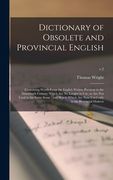 Dictionary of Obsolete and Provincial English: Containing Words From the English Writers Previous to the Nineteenth Century Which Are No Longer in Use (en Inglés)