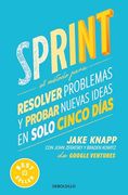 Sprint: El Método Para Resolver Problemas y Probar Nuevas Ideas en Solo Cinco Días