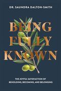 Being Fully Known: The Joyful Satisfaction of Beholding, Becoming, and Belonging (en Inglés)