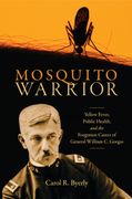 Mosquito Warrior: Yellow Fever, Public Health, and the Forgotten Career of General William C. Gorgas (en Inglés)
