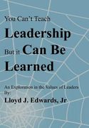 you can't teach leadership, but it can be learned: an exploration of the values of leaders