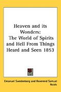 heaven and its wonders: the world of spirits and hell from things heard and seen 1853
