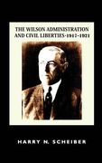 The Wilson Administration and Civil Liberties, 1917-1921 (en Inglés)