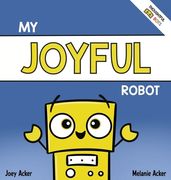 My Joyful Robot: A Children's Social Emotional Book About Positivity and Finding Joy (en Inglés)
