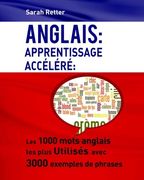 Anglais: Apprentissage Accelere: Les 1000 mots anglais les plus utilisés avec 3000 exemples de phrases.