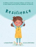 Resilience: A Book to Encourage Resilience, Persistence and to Help Children Bounce Back From Challenges and Adversity (en Inglés)
