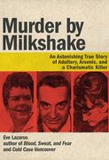 Murder by Milkshake: An Astonishing True Story of Adultery, Arsenic, and a Charismatic Killer (en Inglés)