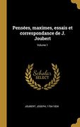 Pensées, Maximes, Essais Et Correspondance de J. Joubert; Volume 1 (en Francés)