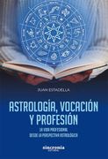Astrología, Vocación y Profesión: La Vida Profesional Desde la Perspeciva Astrológica: La Vida Profesional Desde la Perspectiva Astrológica (in Spanish)