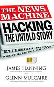 The News Machine: Hacking: The Untold Story (en Inglés)
