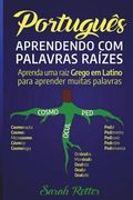Portugues: Aprendendo com Palavras Raizes.: Aprenda uma raiz grega em latim para aprender muitas palavras. Aumente seu vocabulári (en Portugués)