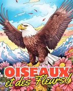 Livre de Coloriage des Oiseaux et des Fleurs vol.3: Dessins Relaxants à Colorier pour Soulager le Stress Pour Dames et Messieurs (en Francés)