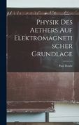 Physik Des Aethers Auf Elektromagnetischer Grundlage (en Alemán)