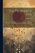 The Problem of Evil: Being an Attempt to Shew That the Existence of sin and Pain in the World is not Inconsistent With the Goodness and Power of god (en Inglés)