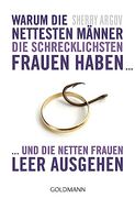 Warum die Nettesten Männer die Schrecklichsten Frauen Haben. Und die Netten Frauen Leer Ausgehen (en Alemán)