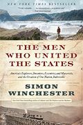 The men who United the States: America's Explorers, Inventors, Eccentrics, and Mavericks, and the Creation of one Nation, Indivisible (en Inglés)