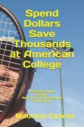 Spend Dollars Save Thousands at American College: 2021-22 Guide for the American Tennis Player and Parent (en Inglés)