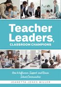 Teacher Leaders, Classroom Champions: How to Influence, Support, and Renew School Communities (Teacher-Specific Perspectives and Leadership Strategies (en Inglés)