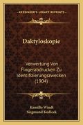 Daktyloskopie: Verwertung Von Fingerabdrucken Zu Identifizierungszwecken (1904) (en Alemán)