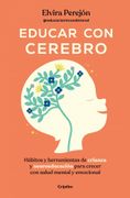 Educar con Cerebro: Hábitos y Herramientas de Crianza y Neuroeducación Para Crecer con Salud Mental (in Spanish)