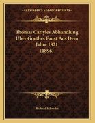 Thomas Carlyles Abhandlung Uber Goethes Faust Aus Dem Jahre 1821 (1896) (en Alemán)