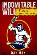 Indomitable Will: Forging your Success (en Inglés)