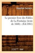 Le Premier Livre Des Fables de la Fontaine (Texte de 1668): (Éd.1881) (en Francés)