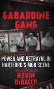 The Gabardine Gang: Power and Betrayal in Hartford's Mob Scene (en Inglés)